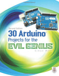 30 Arduino Projects for the Evil Genius, 2nd Edition By Simon Monk